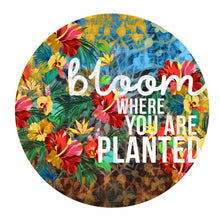 Load image into Gallery viewer, Bloom where you are planted